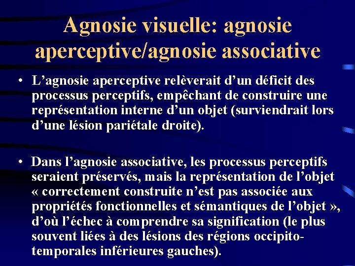 Agnosie visuelle: agnosie aperceptive/agnosie associative • L’agnosie aperceptive relèverait d’un déficit des processus perceptifs,