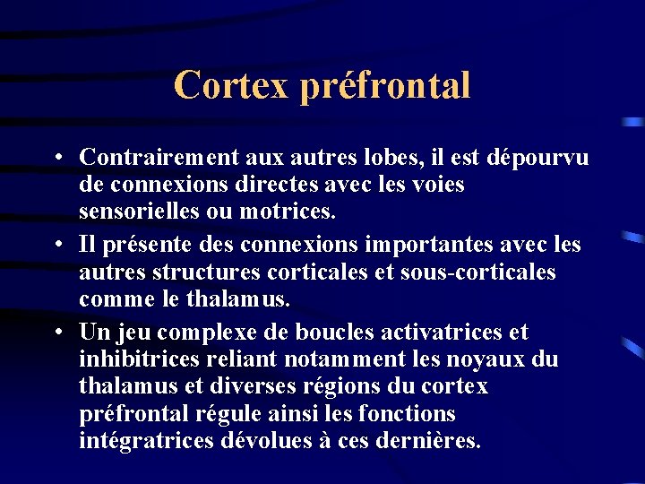 Cortex préfrontal • Contrairement aux autres lobes, il est dépourvu de connexions directes avec