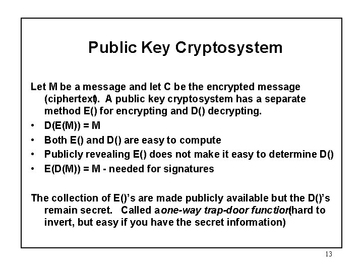 Public Key Cryptosystem Let M be a message and let C be the encrypted
