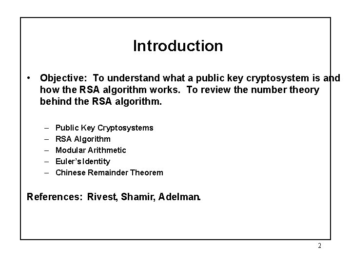 Introduction • Objective: To understand what a public key cryptosystem is and how the