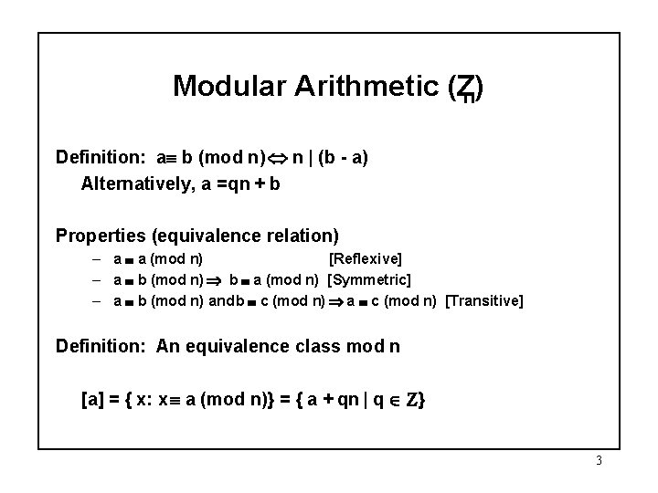 Modular Arithmetic (Zn) Definition: a b (mod n) n | (b - a) Alternatively,