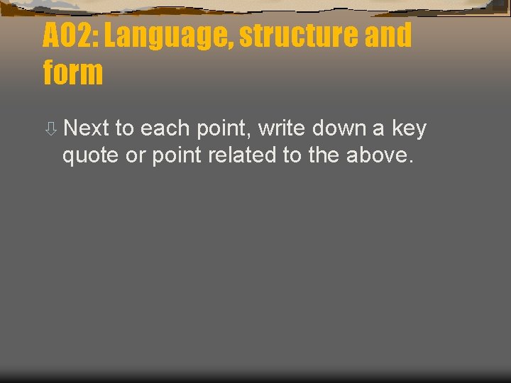 AO 2: Language, structure and form ò Next to each point, write down a