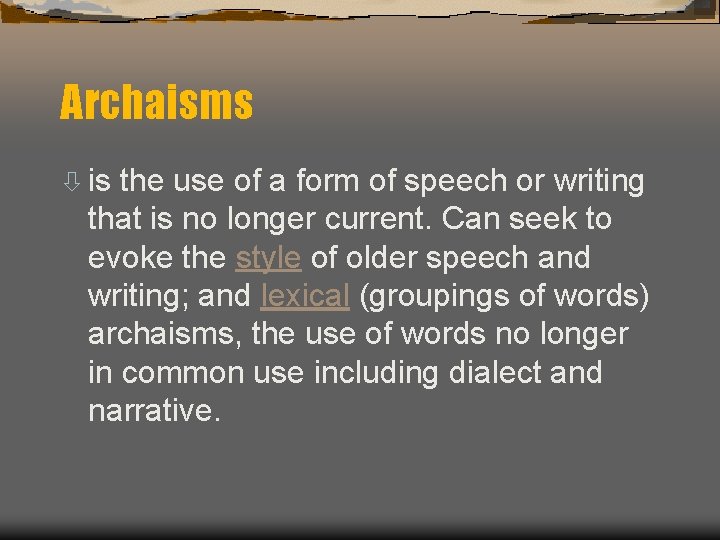 Archaisms ò is the use of a form of speech or writing that is