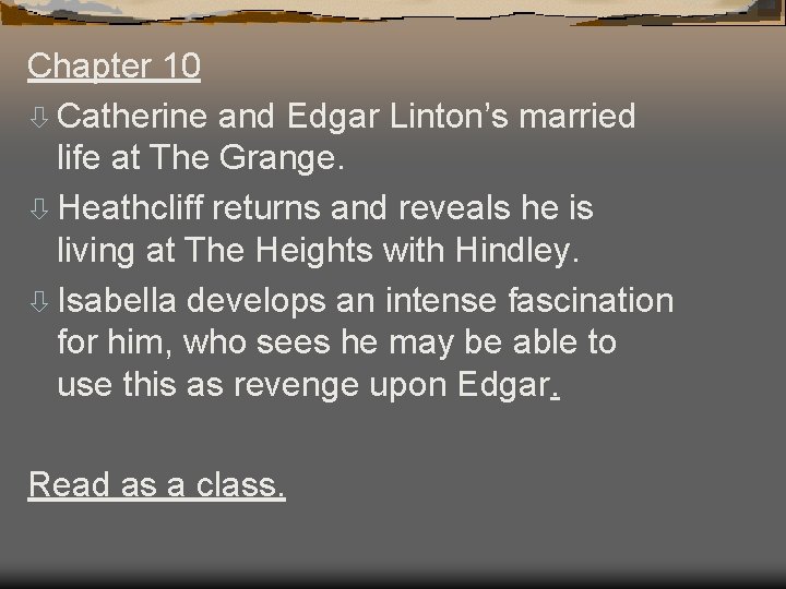 Chapter 10 ò Catherine and Edgar Linton’s married life at The Grange. ò Heathcliff