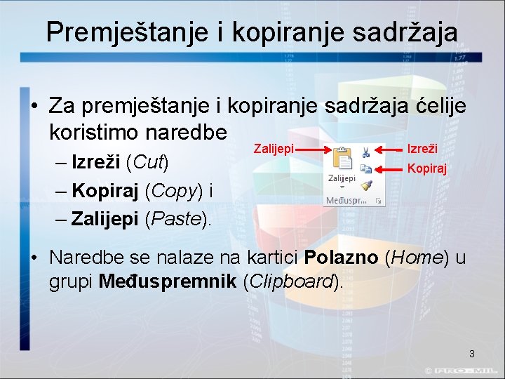 Premještanje i kopiranje sadržaja • Za premještanje i kopiranje sadržaja ćelije koristimo naredbe –