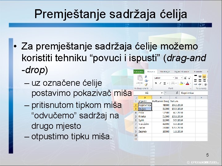 Premještanje sadržaja ćelija • Za premještanje sadržaja ćelije možemo koristiti tehniku “povuci i ispusti”