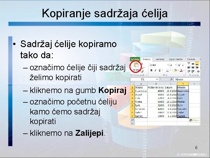 Kopiranje sadržaja ćelija • Sadržaj ćelije kopiramo tako da: – označimo ćelije čiji sadržaj