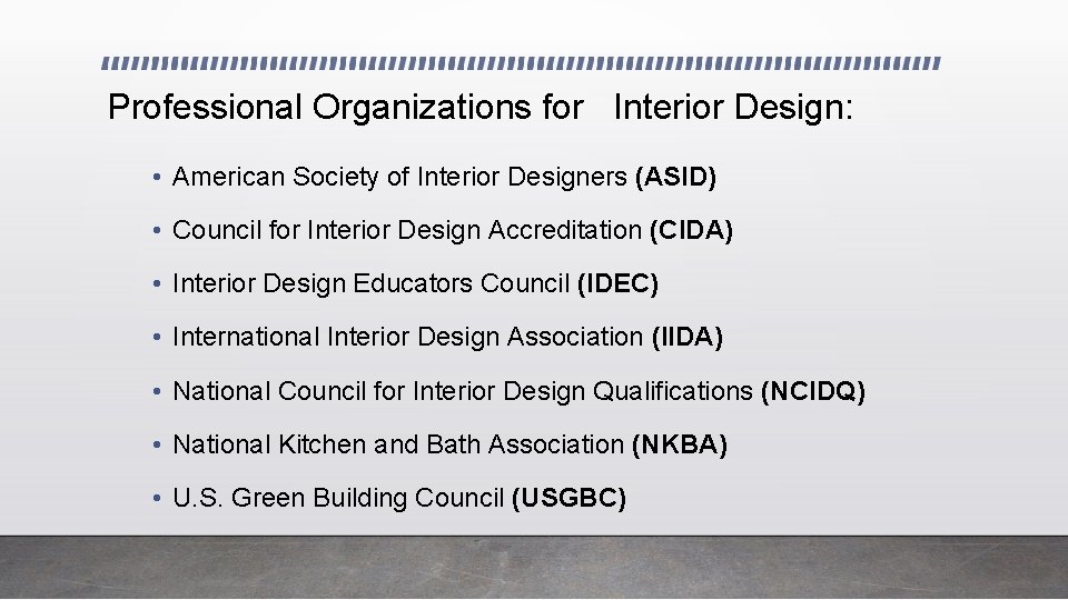Professional Organizations for Interior Design: • American Society of Interior Designers (ASID) • Council Professional Organizations for Interior Design: • American Society of Interior Designers (ASID) • Council