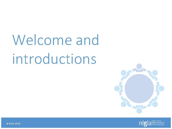 Welcome and introductions © NGA 2015 