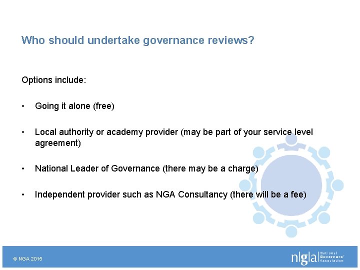 Who should undertake governance reviews? Options include: • Going it alone (free) • Local