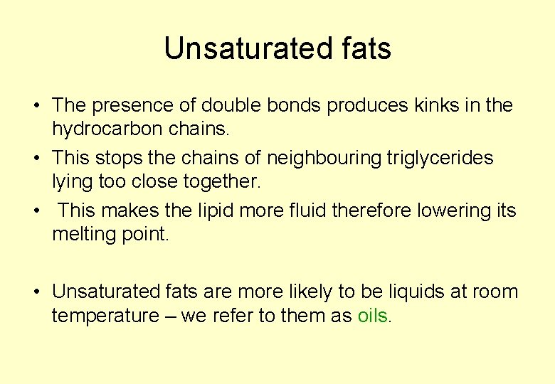 Unsaturated fats • The presence of double bonds produces kinks in the hydrocarbon chains.