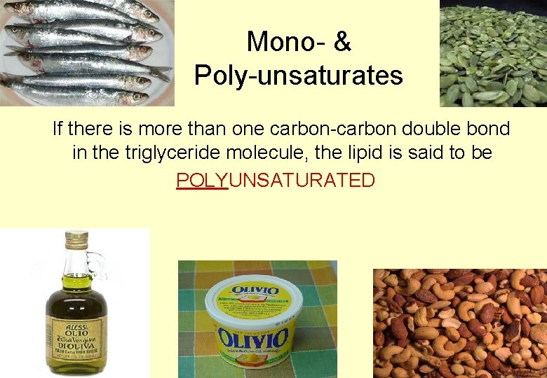 Mono- & Poly-unsaturates If there is more than one carbon-carbon double bond in the