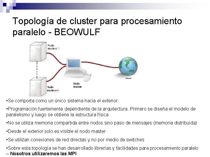 Topología de cluster para procesamiento paralelo - BEOWULF • Se comporta como un único