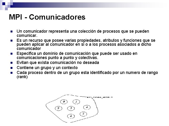 MPI - Comunicadores n n n Un comunicador representa una colección de procesos que