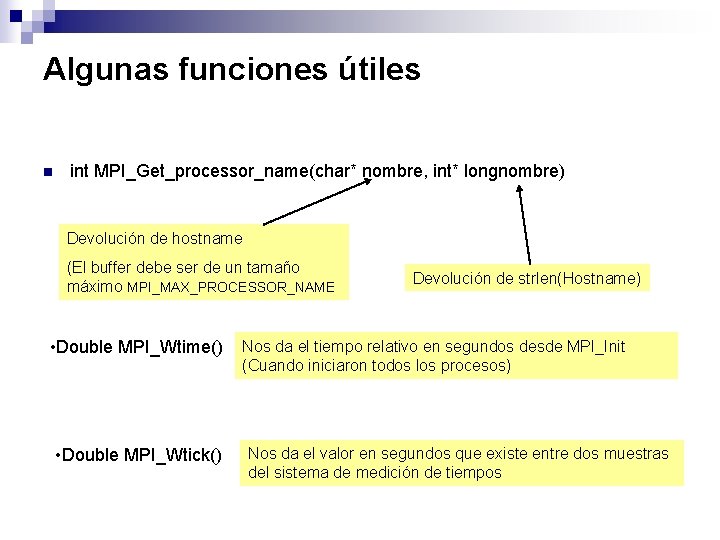 Algunas funciones útiles n int MPI_Get_processor_name(char* nombre, int* longnombre) Devolución de hostname (El buffer