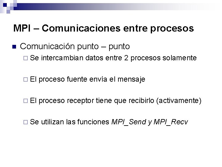 MPI – Comunicaciones entre procesos n Comunicación punto – punto ¨ Se intercambian datos