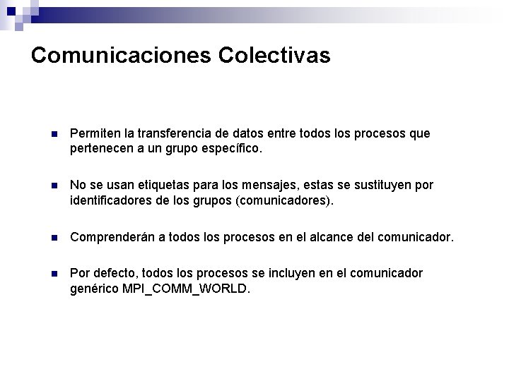 Comunicaciones Colectivas n Permiten la transferencia de datos entre todos los procesos que pertenecen