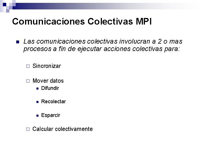 Comunicaciones Colectivas MPI n Las comunicaciones colectivas involucran a 2 o mas procesos a