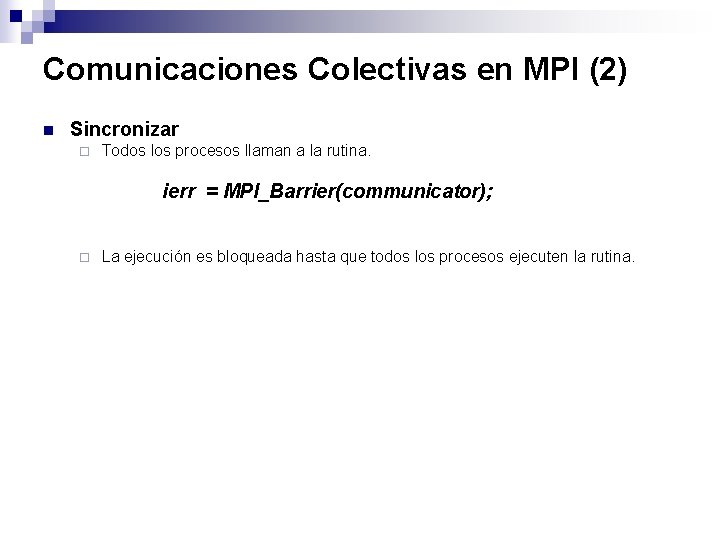 Comunicaciones Colectivas en MPI (2) n Sincronizar ¨ Todos los procesos llaman a la
