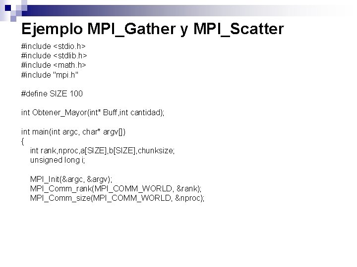 Ejemplo MPI_Gather y MPI_Scatter #include <stdio. h> #include <stdlib. h> #include <math. h> #include