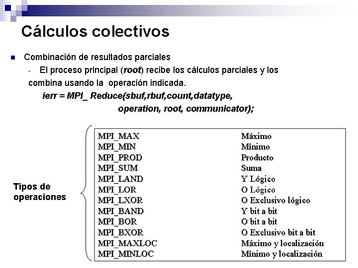 Cálculos colectivos n Combinación de resultados parciales - El proceso principal (root) recibe los