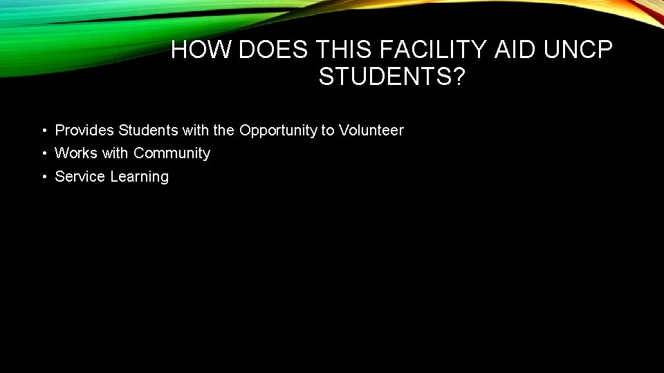 HOW DOES THIS FACILITY AID UNCP STUDENTS? • Provides Students with the Opportunity to