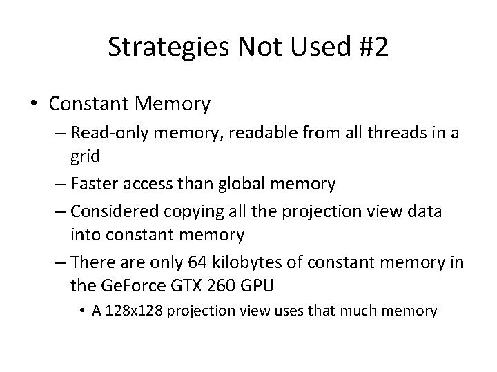 Strategies Not Used #2 • Constant Memory – Read-only memory, readable from all threads