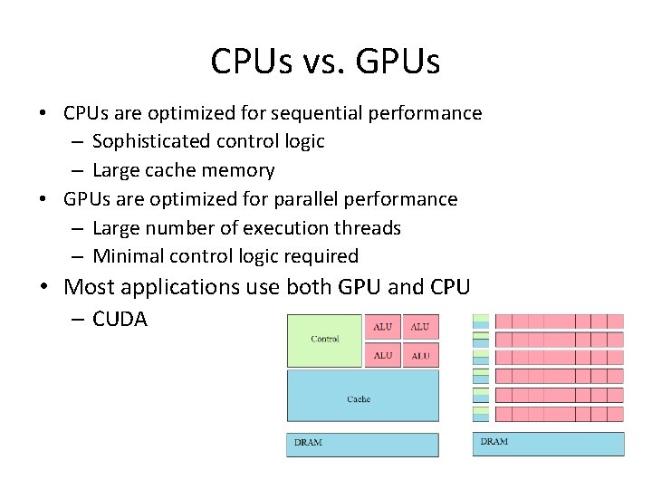 CPUs vs. GPUs • CPUs are optimized for sequential performance – Sophisticated control logic