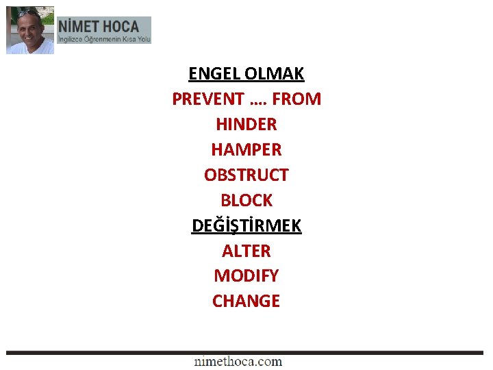 ENGEL OLMAK PREVENT …. FROM HINDER HAMPER OBSTRUCT BLOCK DEĞİŞTİRMEK ALTER MODIFY CHANGE 