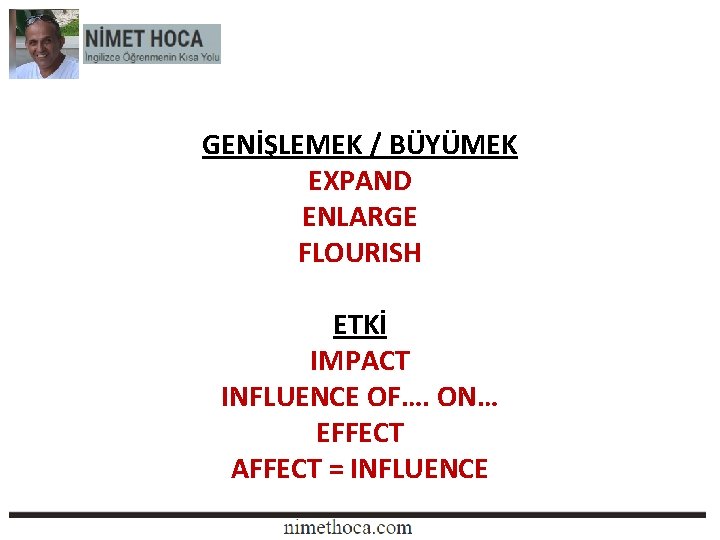 GENİŞLEMEK / BÜYÜMEK EXPAND ENLARGE FLOURISH ETKİ IMPACT INFLUENCE OF…. ON… EFFECT AFFECT =