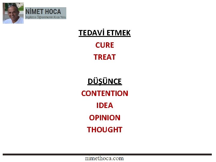 TEDAVİ ETMEK CURE TREAT DÜŞÜNCE CONTENTION IDEA OPINION THOUGHT 