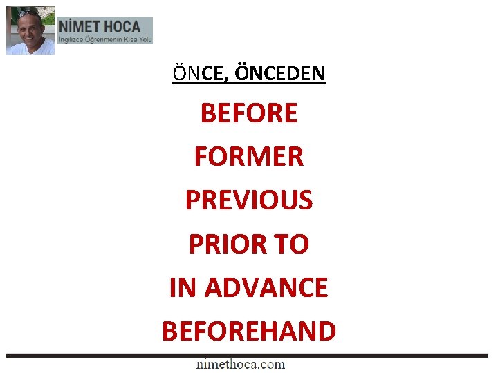 ÖNCE, ÖNCEDEN BEFORE FORMER PREVIOUS PRIOR TO IN ADVANCE BEFOREHAND 