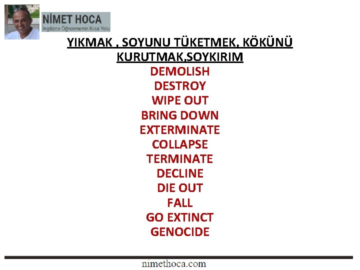 YIKMAK , SOYUNU TÜKETMEK, KÖKÜNÜ KURUTMAK, SOYKIRIM DEMOLISH DESTROY WIPE OUT BRING DOWN EXTERMINATE