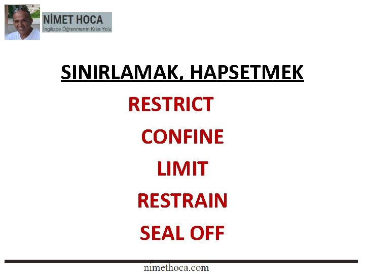SINIRLAMAK, HAPSETMEK RESTRICT CONFINE LIMIT RESTRAIN SEAL OFF 