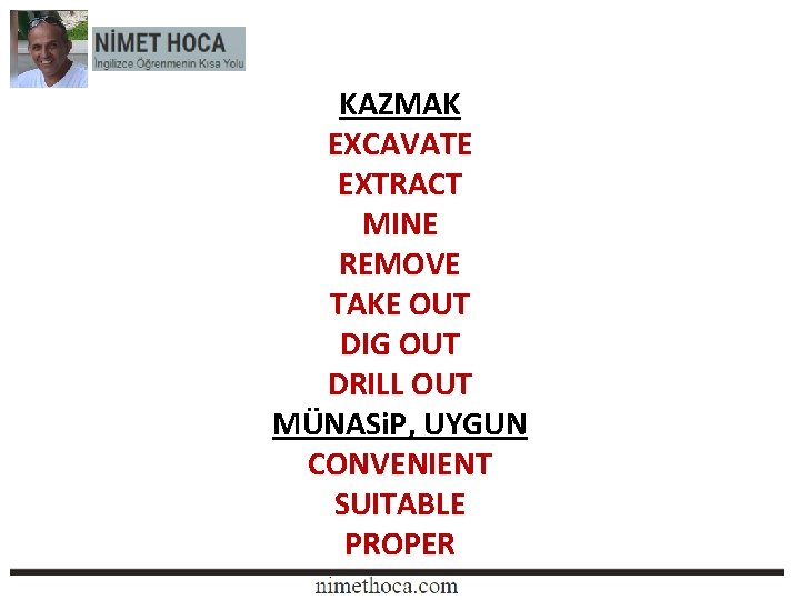 KAZMAK EXCAVATE EXTRACT MINE REMOVE TAKE OUT DIG OUT DRILL OUT MÜNASi. P, UYGUN