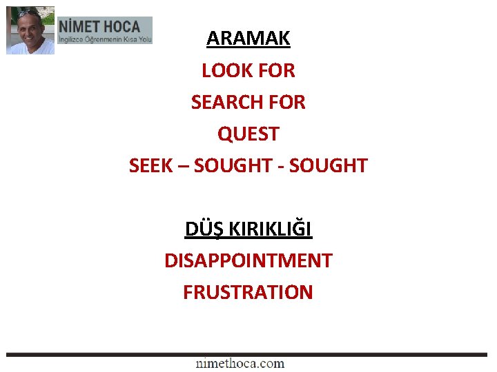 ARAMAK LOOK FOR SEARCH FOR QUEST SEEK – SOUGHT - SOUGHT DÜŞ KIRIKLIĞI DISAPPOINTMENT