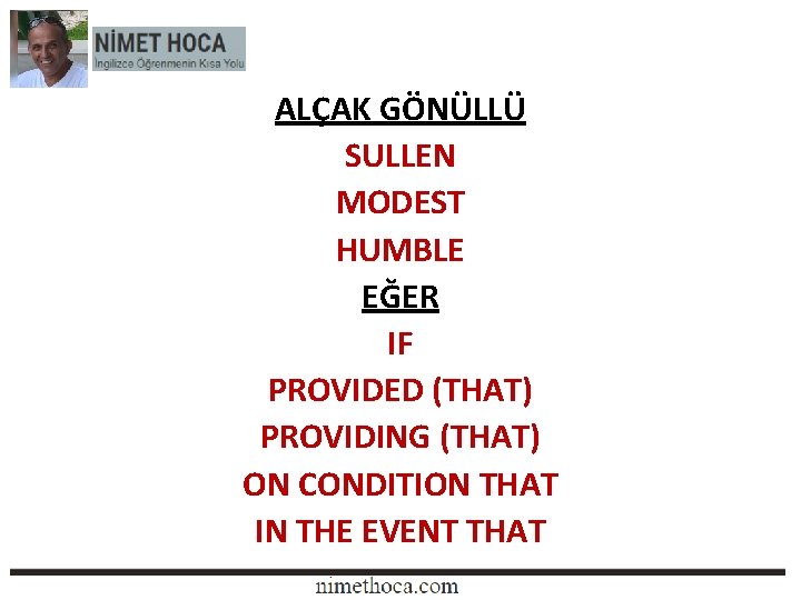 ALÇAK GÖNÜLLÜ SULLEN MODEST HUMBLE EĞER IF PROVIDED (THAT) PROVIDING (THAT) ON CONDITION THAT