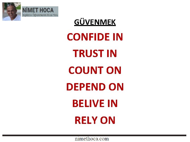GÜVENMEK CONFIDE IN TRUST IN COUNT ON DEPEND ON BELIVE IN RELY ON 