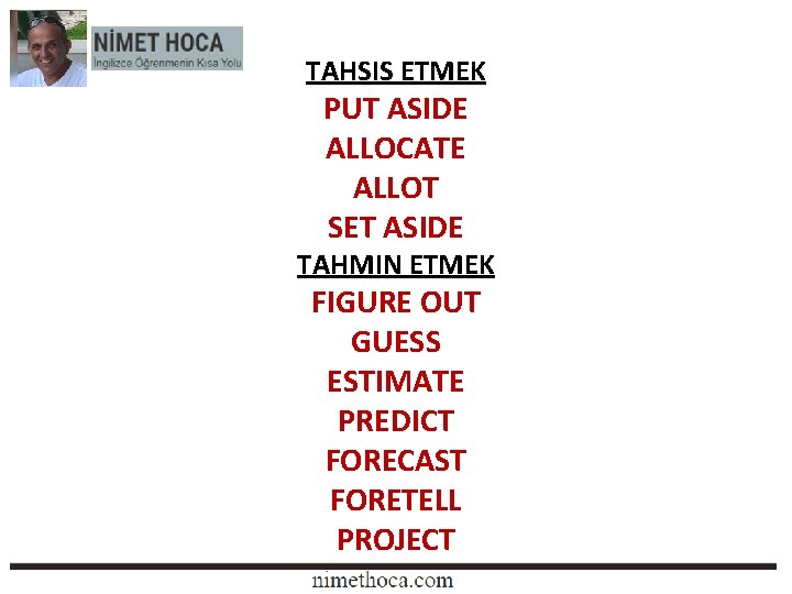 TAHSIS ETMEK PUT ASIDE ALLOCATE ALLOT SET ASIDE TAHMIN ETMEK FIGURE OUT GUESS ESTIMATE