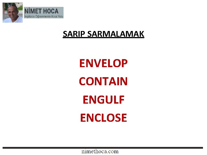 SARIP SARMALAMAK ENVELOP CONTAIN ENGULF ENCLOSE 