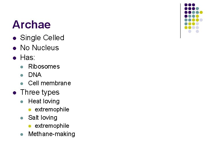 Archae l l l Single Celled No Nucleus Has: l l Ribosomes DNA Cell