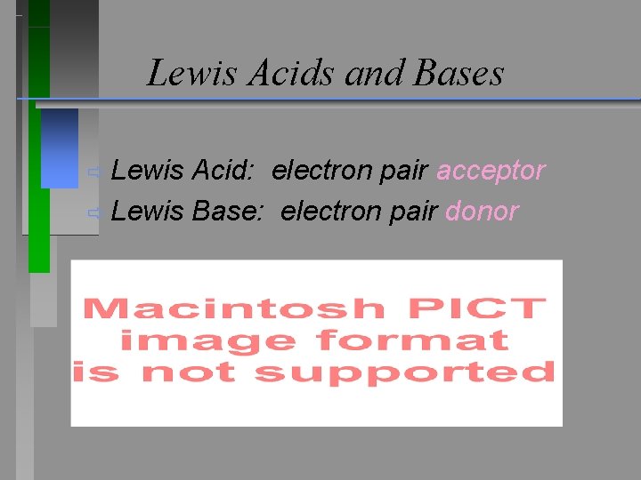Lewis Acids and Bases ð Lewis Acid: electron pair acceptor ð Lewis Base: electron