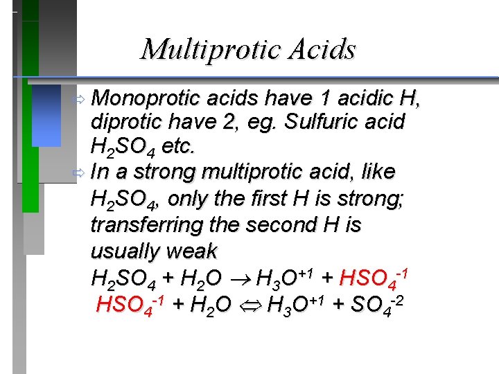 Multiprotic Acids ð Monoprotic acids have 1 acidic H, diprotic have 2, eg. Sulfuric