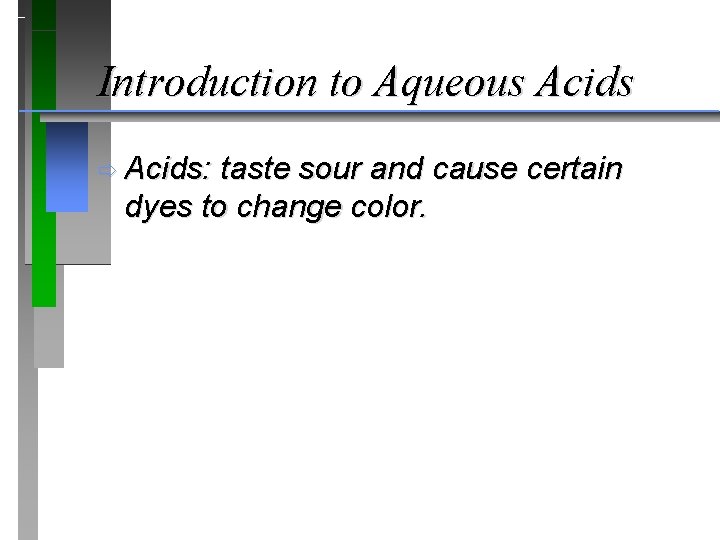 Introduction to Aqueous Acids ð Acids: taste sour and cause certain dyes to change