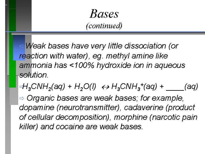 Bases (continued) ðWeak bases have very little dissociation (or reaction with water), eg. methyl