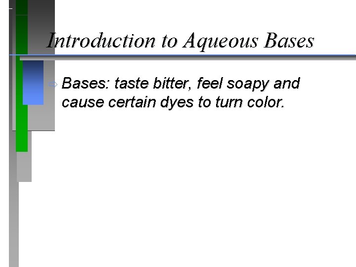 Introduction to Aqueous Bases ð Bases: taste bitter, feel soapy and cause certain dyes