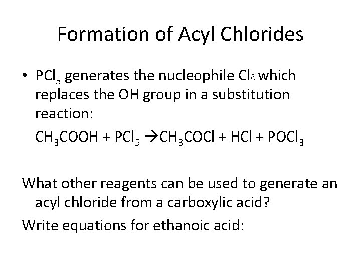 Formation of Acyl Chlorides • PCl 5 generates the nucleophile Cld-which replaces the OH