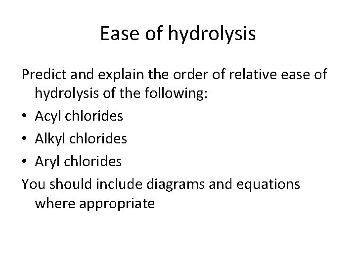 Ease of hydrolysis Predict and explain the order of relative ease of hydrolysis of