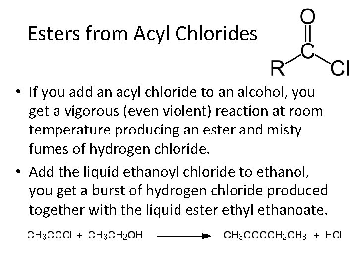 Esters from Acyl Chlorides • If you add an acyl chloride to an alcohol,