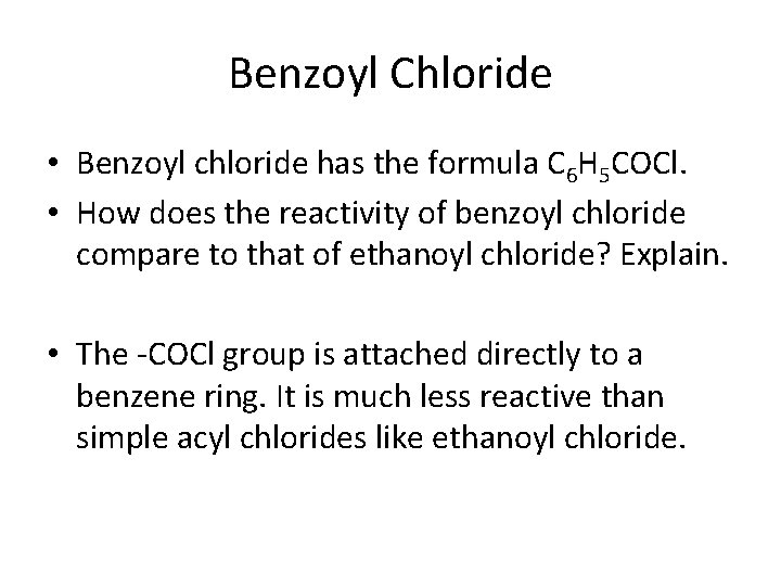 Benzoyl Chloride • Benzoyl chloride has the formula C 6 H 5 COCl. •